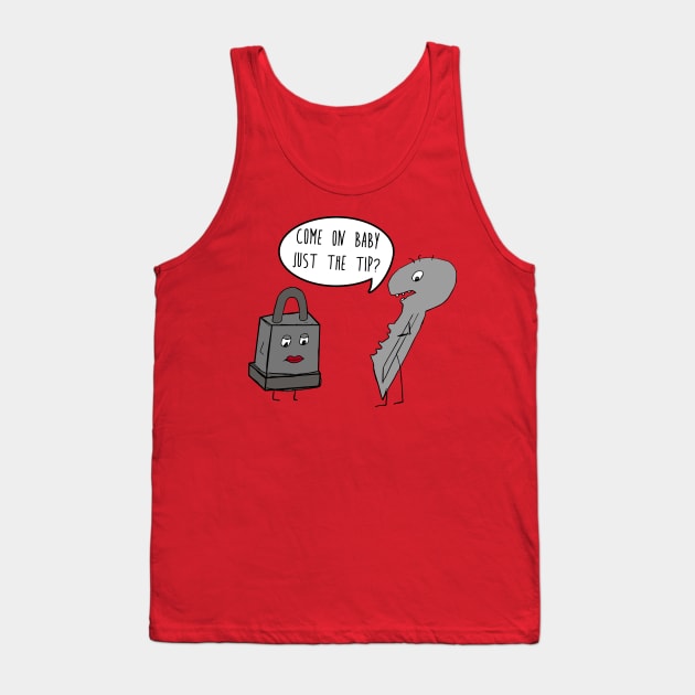 Come On Baby Just The Tip?  Funny Locksmith Humor Tank Top by joshp214